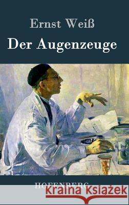 Der Augenzeuge Ernst Weiss 9783843033121