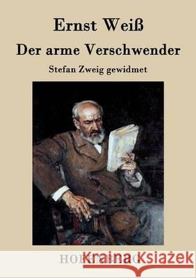 Der arme Verschwender: Stefan Zweig gewidmet Ernst Weiß 9783843033152 Hofenberg