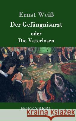 Der Gefängnisarzt oder Die Vaterlosen Ernst Weiß 9783843033329 Hofenberg