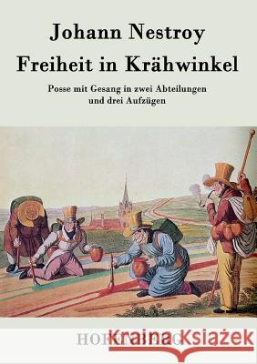 Freiheit in Krähwinkel: Posse mit Gesang in zwei Abteilungen und drei Aufzügen Johann Nestroy 9783843033695 Hofenberg