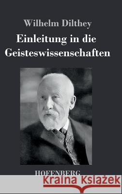 Einleitung in die Geisteswissenschaften: Versuch einer Grundlegung für das Studium der Gesellschaft und ihrer Geschichte Dilthey, Wilhelm 9783843034043
