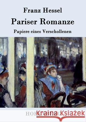 Pariser Romanze: Papiere eines Verschollenen Franz Hessel 9783843034050 Hofenberg