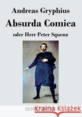 Absurda Comica: oder Herr Peter Squenz Gryphius, Andreas 9783843034067