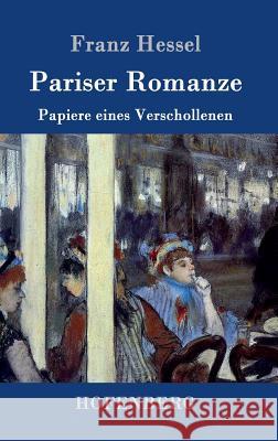 Pariser Romanze: Papiere eines Verschollenen Franz Hessel 9783843034104