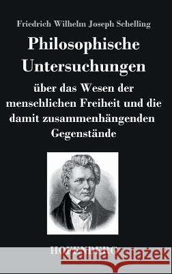 Philosophische Untersuchungen über das Wesen der menschlichen Freiheit und die damit zusammenhängenden Gegenstände Friedrich Wilhelm Joseph Schelling 9783843034166 Hofenberg