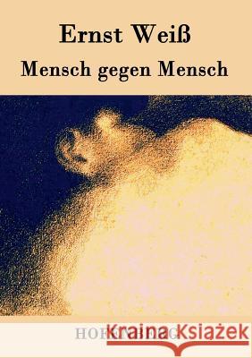 Mensch gegen Mensch: Roman Weiß, Ernst 9783843034234 Hofenberg