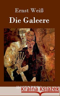 Die Galeere: Roman Ernst Weiß 9783843034371