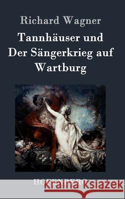 Tannhäuser und Der Sängerkrieg auf Wartburg: Große romantische Oper in drei Akten Wagner, Richard 9783843034500 Hofenberg
