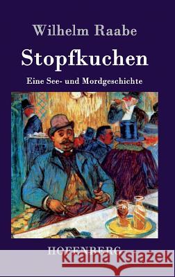 Stopfkuchen: Eine See- und Mordgeschichte Wilhelm Raabe 9783843034999 Hofenberg