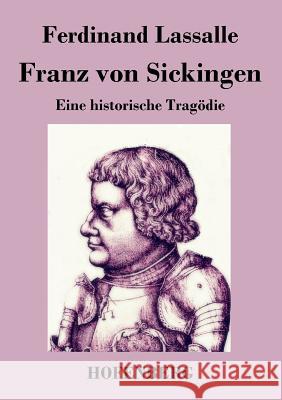 Franz von Sickingen: Eine historische Tragödie Ferdinand Lassalle 9783843035101