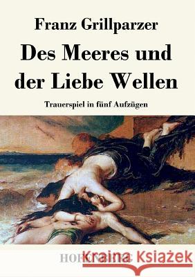 Des Meeres und der Liebe Wellen: Trauerspiel in fünf Aufzügen Franz Grillparzer 9783843035163 Hofenberg