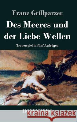 Des Meeres und der Liebe Wellen: Trauerspiel in fünf Aufzügen Franz Grillparzer 9783843035170 Hofenberg