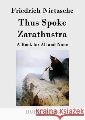 Thus Spoke Zarathustra: A Book for All and None Friedrich Nietzsche 9783843035187 Hofenberg