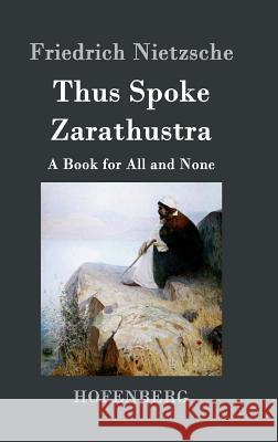 Thus Spoke Zarathustra: A Book for All and None Friedrich Nietzsche 9783843035217 Hofenberg