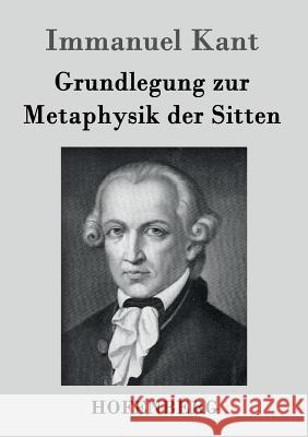 Grundlegung zur Metaphysik der Sitten Immanuel Kant   9783843035286 Hofenberg