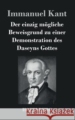 Der einzig mögliche Beweisgrund zu einer Demonstration des Daseyns Gottes Immanuel Kant 9783843035354 Hofenberg