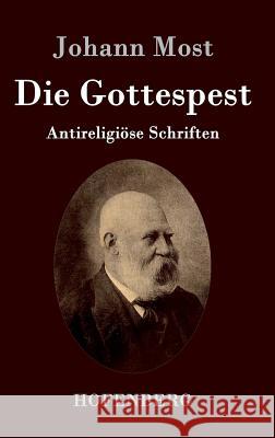 Die Gottespest: Antireligiöse Schriften Johann Most 9783843035514