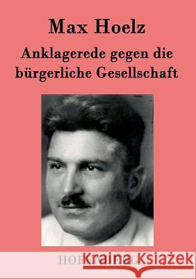 Anklagerede gegen die bürgerliche Gesellschaft Max Hoelz 9783843035545 Hofenberg