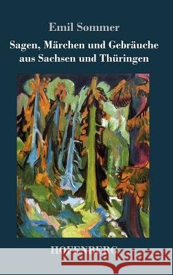Sagen, Märchen und Gebräuche aus Sachsen und Thüringen Emil Sommer 9783843035712