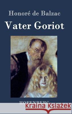 Vater Goriot: (Le père Goriot) Honoré de Balzac 9783843035927 Hofenberg