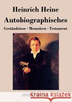 Autobiographisches: Geständnisse / Memoiren / Testament Heine, Heinrich 9783843035941