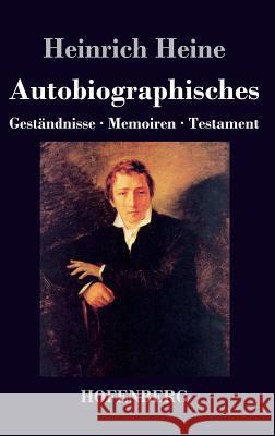 Autobiographisches: Geständnisse / Memoiren / Testament Heine, Heinrich 9783843035958