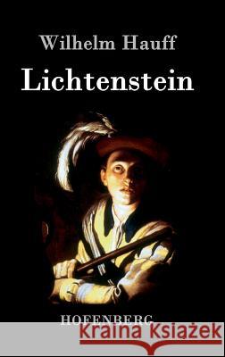 Lichtenstein: Romantische Sage aus der württembergischen Geschichte Hauff, Wilhelm 9783843036047 Hofenberg