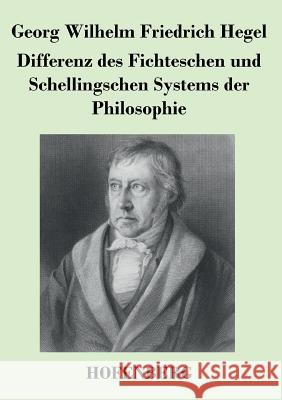 Differenz des Fichteschen und Schellingschen Systems der Philosophie Georg Wilhelm Friedrich Hegel 9783843036092