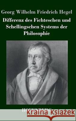 Differenz des Fichteschen und Schellingschen Systems der Philosophie Georg Wilhelm Friedrich Hegel 9783843036108