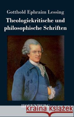 Theologiekritische und philosophische Schriften Gotthold Ephraim Lessing 9783843036191 Hofenberg