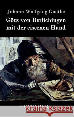 Götz von Berlichingen mit der eisernen Hand: Ein Schauspiel Johann Wolfgang Goethe 9783843036221 Hofenberg