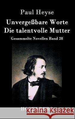 Unvergeßbare Worte / Die talentvolle Mutter: Gesammelte Novellen Band 28 Paul Heyse 9783843036269 Hofenberg