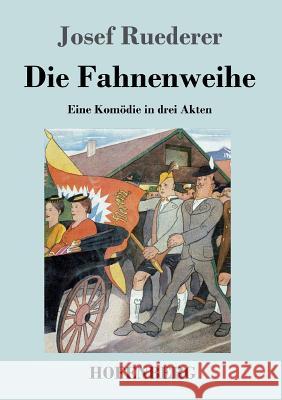 Die Fahnenweihe: Eine Komödie in drei Akten Ruederer, Josef 9783843036313 Hofenberg