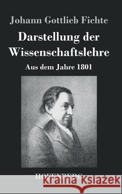 Darstellung der Wissenschaftslehre: Aus dem Jahre 1801 Johann Gottlieb Fichte 9783843036535 Hofenberg