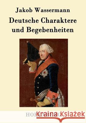 Deutsche Charaktere und Begebenheiten Jakob Wassermann   9783843036726 Hofenberg