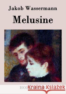 Melusine: Ein Liebesroman Wassermann, Jakob 9783843036788 Hofenberg