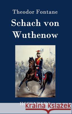 Schach von Wuthenow: Erzählung aus der Zeit des Regiments Gensdarmes Theodor Fontane 9783843036825