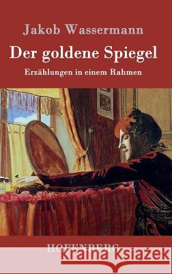 Der goldene Spiegel: Erzählungen in einem Rahmen Wassermann, Jakob 9783843036955 Hofenberg