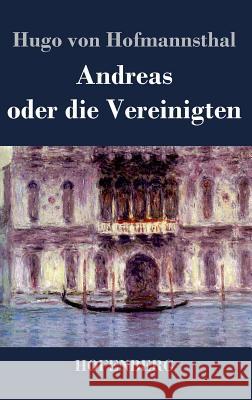 Andreas oder die Vereinigten Hugo Von Hofmannsthal   9783843036979 Hofenberg