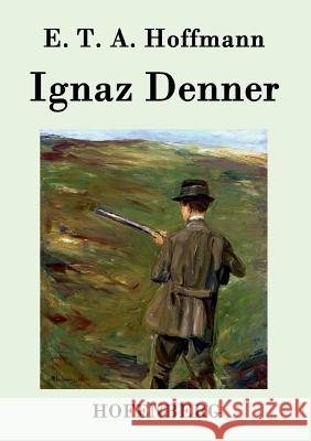 Ignaz Denner E T a Hoffmann   9783843037013 Hofenberg