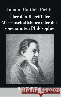 Über den Begriff der Wissenschaftslehre oder der sogenannten Philosophie Johann Gottlieb Fichte 9783843037068 Hofenberg