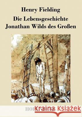 Die Lebensgeschichte Jonathan Wilds des Großen Henry Fielding   9783843037754 Hofenberg