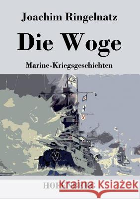 Die Woge: Marine-Kriegsgeschichten Joachim Ringelnatz 9783843037921 Hofenberg