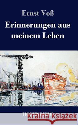 Erinnerungen aus meinem Leben: Lebenserinnerungen und Lebensarbeit des Mitbegründers der Schiffswerft von Blohm und Voß Ernst Voß 9783843038355