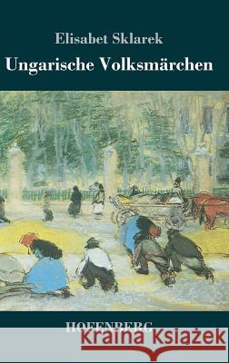 Ungarische Volksmärchen Elisabet Sklarek 9783843038539 Hofenberg