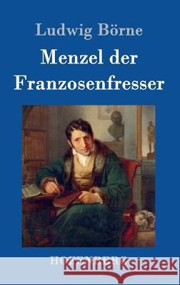 Menzel der Franzosenfresser Ludwig Börne 9783843038690 Hofenberg