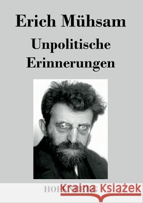 Unpolitische Erinnerungen Erich Muhsam   9783843038881 Hofenberg