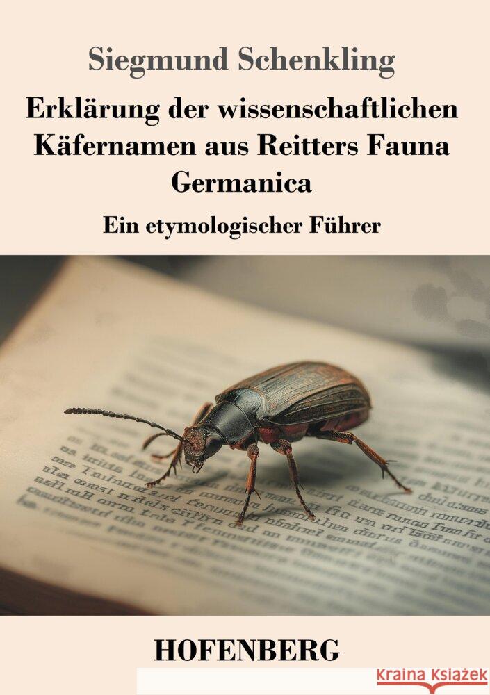 Erklärung der wissenschaftlichen Käfernamen aus Reitters Fauna Germanica Schenkling, Siegmund 9783843038942