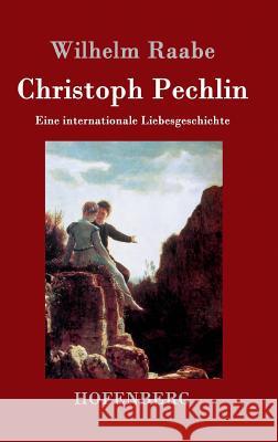 Christoph Pechlin: Eine internationale Liebesgeschichte Wilhelm Raabe 9783843039109 Hofenberg