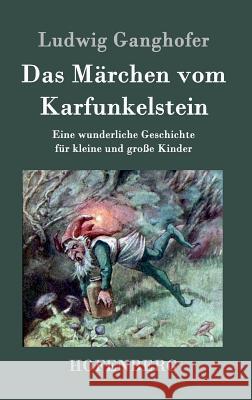 Das Märchen vom Karfunkelstein: Eine wunderliche Geschichte für kleine und große Kinder Ludwig Ganghofer 9783843039284 Hofenberg